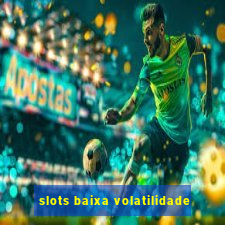 slots baixa volatilidade